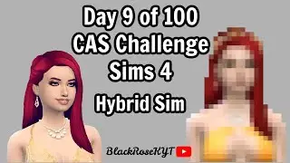 Day 9 of 100 (Hybrid) - CAS Tuesdays Challenge - Sims 4