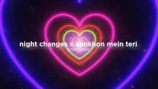 Night changes x aankhon mein teri (slow+reverb)༄