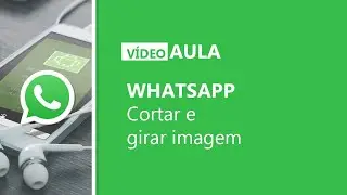 WhatsApp - Cortar e girar imagem