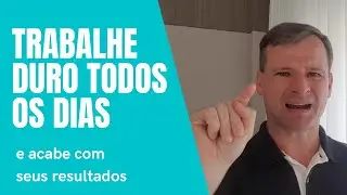 Trabalhe duro todos os dias pode estar tirando seus resultados
