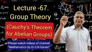 Group Theory, Lec.- 67(Cauchy's Theorem for Abelian Groups), by Dr.D.N.Garain
