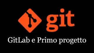 Tutorial Git - cos'è Gitlab e primo progetto