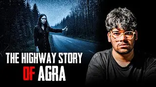 AGRA HORROR STORY l Haunted Highway