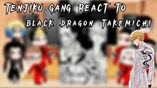 Tokyo revenger's ( TENJIKU GANG REACT TO TAKEMICHI BLACK DRAGON)react to takemichi 