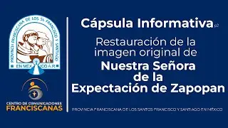 RESTAURACIÓN imagen original Virgen de Zapopan | segunda CÁPSULA INFORMATIVA