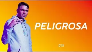 Peligrosa - Gilli [LYRICS]