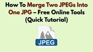 How To Merge Two JPEGs Into One JPG – Free Online Tools (Quick Tutorial)