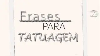 FRASES PARA TATUAGEM / INSPIRAÇÕES