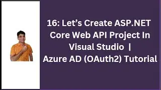 16: Let's Create ASP.NET Core Web API Project In Visual Studio | Azure AD OAuth2 Tutorial