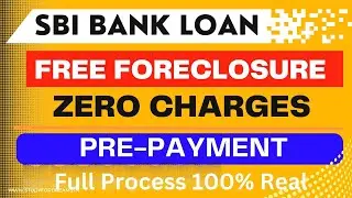 SBI Loan Pre-Payment Charges | How to Pre-Payment of SBI Loan without Charges? | SBI Foreclosure