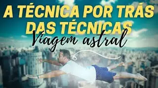 DOMINE A TÉCNICA DEFINITIVA PARA SAIR DO CORPO E VIAJAR NO ASTRAL