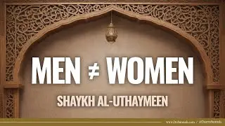 Differences Between Men And Women | Shaykh al-Uthaymeen