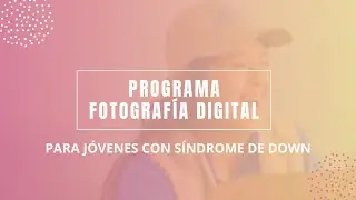 IMIDI Programa de fotografía digital para jóvenes con síndrome de Down.