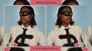 Bad Habits Steve Lacy Jersey Club Remix by Dr. Griffs