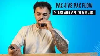 PAX 4 vs PAX Flow | The BEST Weed Vape I’ve Ever Used!