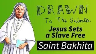 Saint Josephine Bakhita, Jesus sets a Slave Free [Drawn to the Saints]