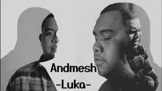 Andmesh - Luka (video lirik)