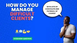 If you were assigned to work with a difficult client, how would you manage the relationship?