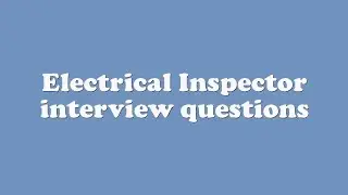 Electrical Inspector interview questions