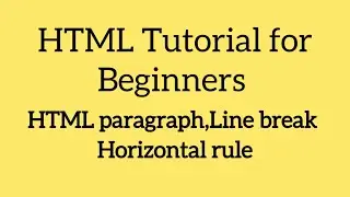 HTML Paragraph , Line Break, Horizontal Rule | HTML Tutorial for Beginners | Part 6