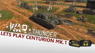 War Thunder | Lets Play #95 | Centurion Mk.1 - Deutsch - Gameplay