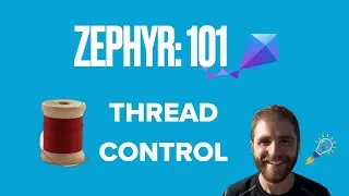 Zephyr 101 - Thread Control