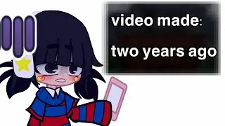 I made this gacha video 2 years ago..