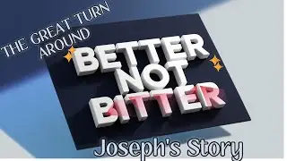 The Great Turn Around: Living BETTER NOT BITTER...Joseph Story