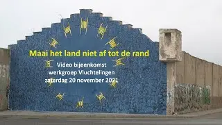 Maai het land niet af tot de rand - Videobijeenkomst werkgroep Vluchtelingen