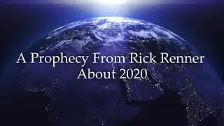 A Prophecy from Rick Renner about 2020