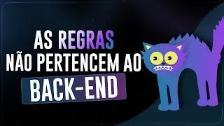 Suas Regras NÃO pertencem ao Backend