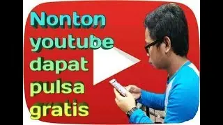 Nonton youtube bisa menghasilkan pulsa gratis