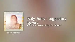 Katy Perry - Legendary Lovers (Official Instrumental + Lyrics on Screen / Karaoke)