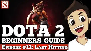 Dota 2 Beginners Guide [Episode #11: Last Hitting]