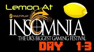 Insomnia 51 Gaming Festival w/Lemon - Day 1-3
