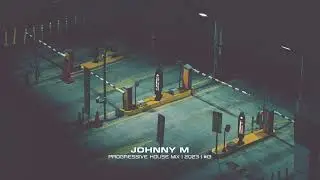 Johnny M - Progressive House Mix | 2023  | #13
