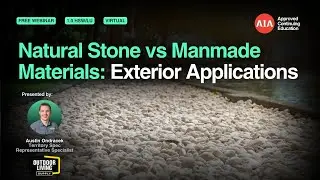 Natural Stone vs Manmade Materials: Exterior Applications [Webinar]