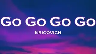 Ericovich - Go Go Go Go (Lyrics)