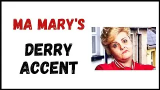 Ma Mary's Derry Girls Accent