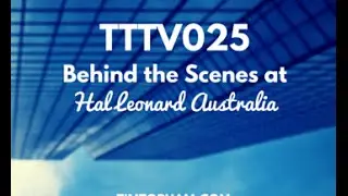 TTTV025: Behind the Scenes @ Hal Leonard Australia