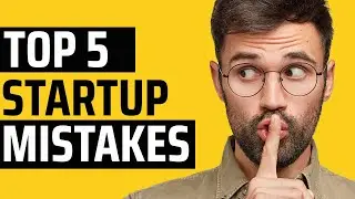 5 Startup Mistakes That Will Ruin Your Business