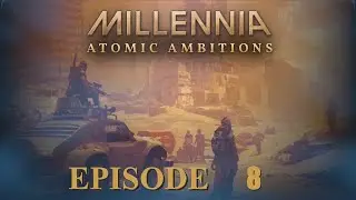 Millennia Atomic Ambitions: Episode 8 - Moving The Victory Goal