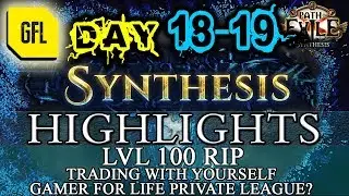 Path of Exile 3.6: SYNTHESIS DAY # 18-19 Highlights LVL 100 RIP, TRADING WITH YOURSELF, GFL LEAGUE?