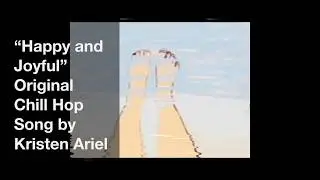 “Happy and Joyful” Original Chill Hop Song by Kristen Ariel