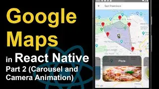 How to Use Google Maps in React Native - Part 2