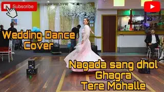 Wedding dance video/ Nagada Sang Dhol / Ghagra / Tere mohalle / full dance video