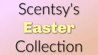 Easter Collection review | SCENTSY
