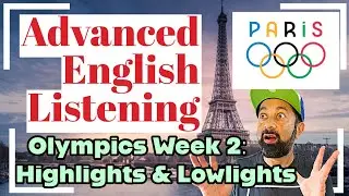 Advanced English Listening: Highlights & Lowlights of Week 2 at the Paris Olympics 🎉⚡ |