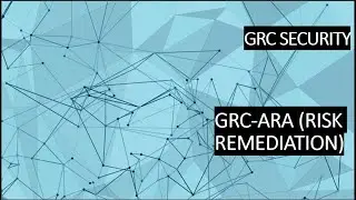 11.) GRC ARA (RISK REMEDIATION)