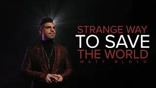 Matt Bloyd - Strange Way to Save the World (Official Video)